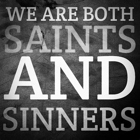 We Are Both Saints And Sinners Nhmetro Faith Hope Wisd Flickr