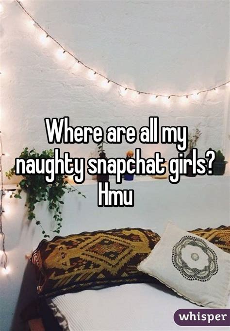 where are all my naughty snapchat girls hmu