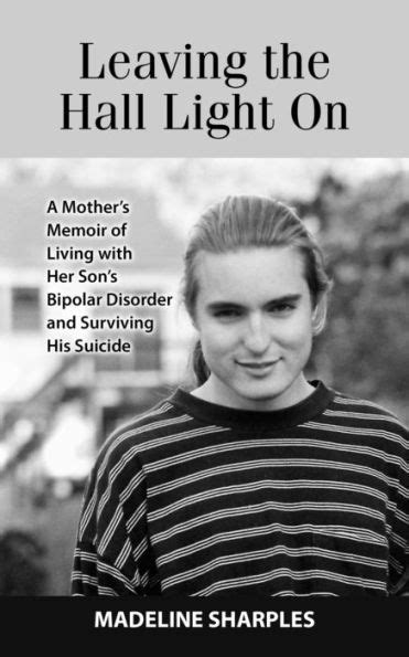 Leaving The Hall Light On A Mothers Memoir Of Living With Her Sons Bipolar Disorder And
