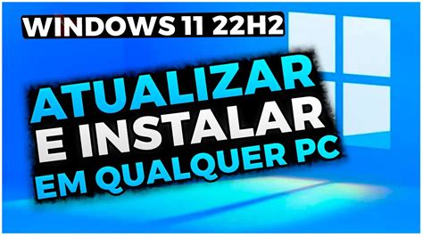 Novo Windows 11 22h2 Como Instalar E Atualizar Em Qualquer Computador