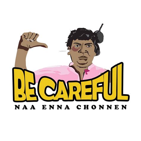 Be Careful Naa Enna Chonnen Mannargudi