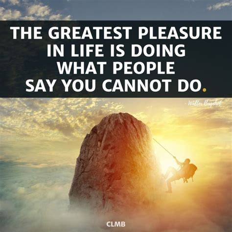 The Greatest Pleasure In Life Is Doing What People Say You Cannot Do