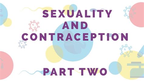 sexuality and contraception part 2 modern methods of contraceptives myths and