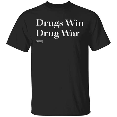 Drugs Win Drug War T Shirt Yeswefollow