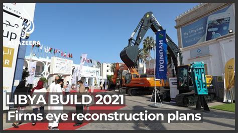 Libya Build 2021 Companies Eye Reconstruction Opportunities Youtube
