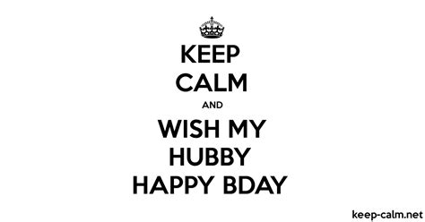 Keep Calm And Wish My Hubby Happy Bday Keep