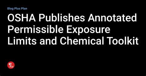 Osha Publishes Annotated Permissible Exposure Limits And Chemical