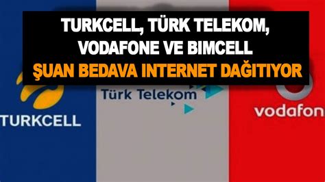 Turkcell T Rk Telekom Vodafone Ve Bimcell Uan Bedava Internet