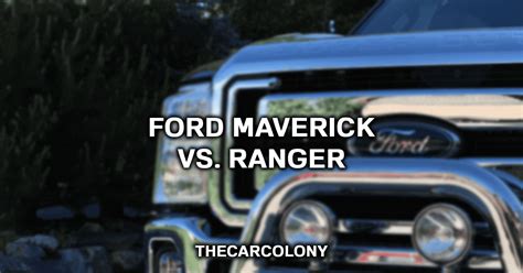Differences Between Ford Ranger And Ford Maverick A Full Guide