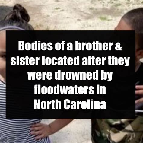 bodies of a brother and sister located after they were drowned by floodwaters in north carolina