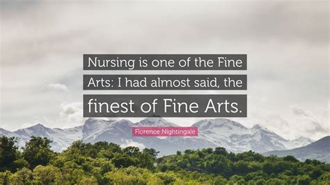 Florence Nightingale Quote Nursing Is One Of The Fine Arts I Had