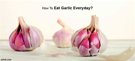 How To Eat Garlic Daily In The Morning At Night On Empty Stomach