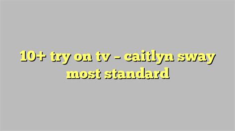 10 Try On Tv Caitlyn Sway Most Standard Công Lý And Pháp Luật