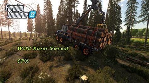 Fs22 Forestry On Wild River Forest Ep05 S1 Youtube