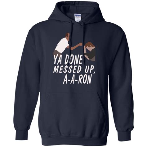 Ya Done Messed Up A A Ron Aaron T Shirt Hoodies Tank Top