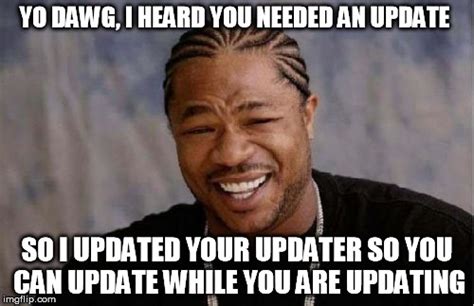 Yo Dawg Heard You Meme Imgflip