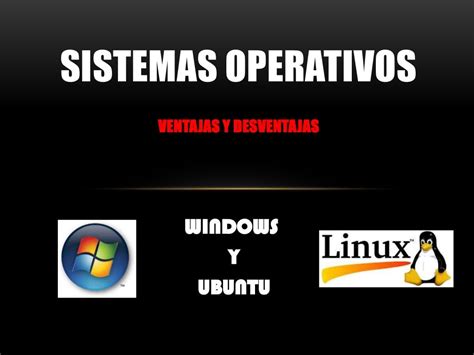 Sistemas Operativoswindows Y Ubuntu Ventajas Y Desventajas