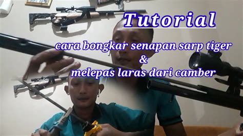 Tutorial Cara Bongkar Melepas Laras Dari Camber Sarp Tiger Youtube