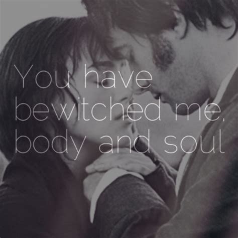 You Have Bewitched Me Body And Soul Mr Darcy Pride Prejudice Darcy Pride And Prejudice