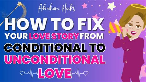 🌈how To Fix Your Love Story From Conditional To Unconditional Love Abraham Hicks Workshop