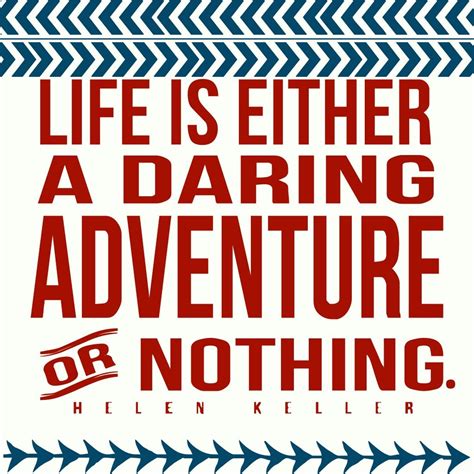 Life Is Either A Daring Adventure Or Nothing ~ Helen Keller Quote ~ Sc