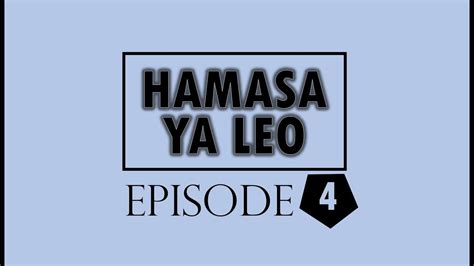 Hamasa Ya Leo Ep 04 Youtube