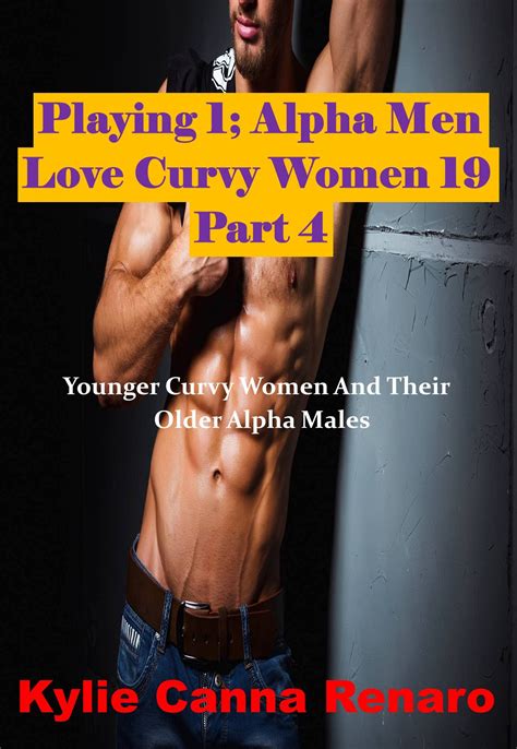 Playing Alpha Men Love Curvy Women Babeer Curvy Women And Their Older Alpha Males By