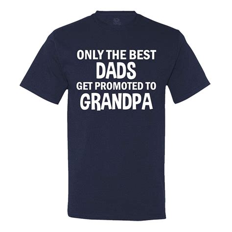 Only The Best Dads Get Promoted To Grandpa T Shirt Seknovelty