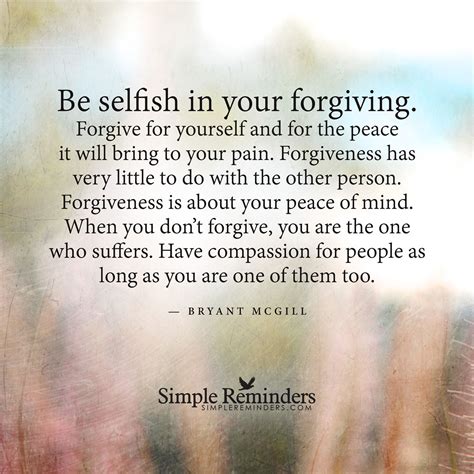 Be Selfish In Your Forgiving By Bryant Mcgill Positive Quotes For