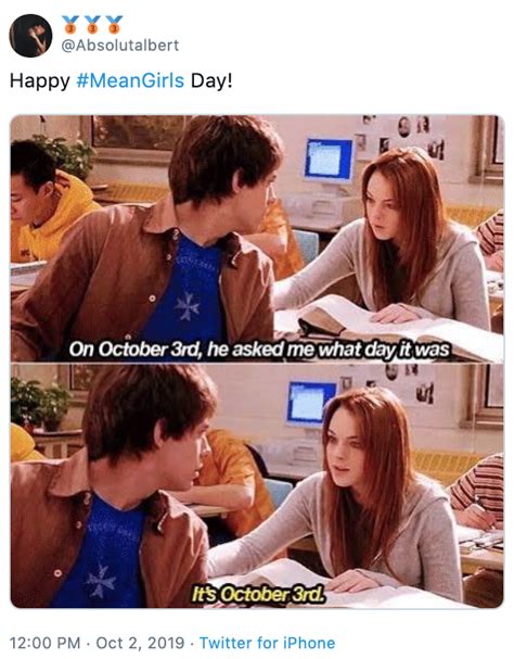 Happy Mean Girls Day Mean Girls Day Its October 3rd Know Your Meme