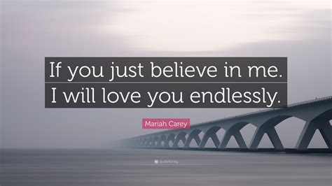 Mariah Carey Quote If You Just Believe In Me I Will