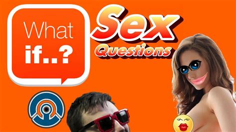 What If Funny Sex Questions Sexual Intercourse But Youtube