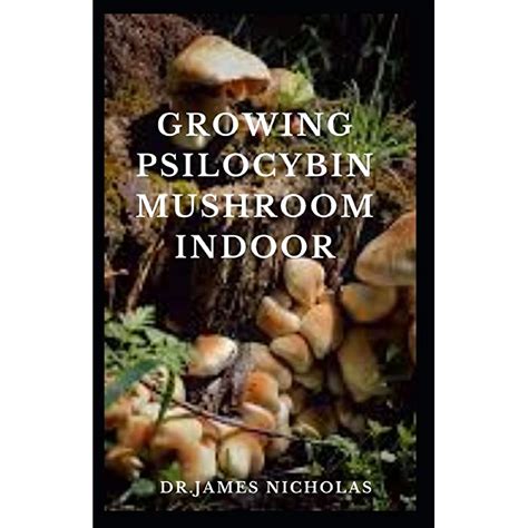 Buy Growing Psilocybin Mushroom Indoor 100 Growers Guide To Becoming