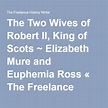 The Two Wives of Robert II, King of Scots ~ Elizabeth Mure and Euphemia ...