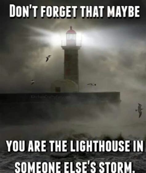 You Are A Lighthouse In Someones Storm How Are You Feeling Quotes
