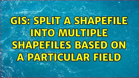 Gis Split A Shapefile Into Multiple Shapefiles Based On A Particular