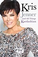 Kris Jenner... And All Things Kardashian eBook by Kris Jenner ...
