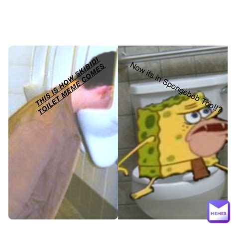 This Is How Skibidi Toilet Meme Comes Now Its In Spongebob Too Haon Memes