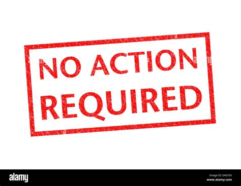 No Action Required Rubber Stamp Over A White Background Stock Photo Alamy