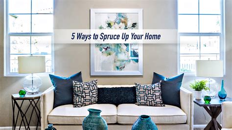 5 Ways To Spruce Up Your Home The Pinnacle List