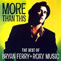 More Than This - Best Of by Bryan Ferry and Roxy Music - Music Charts