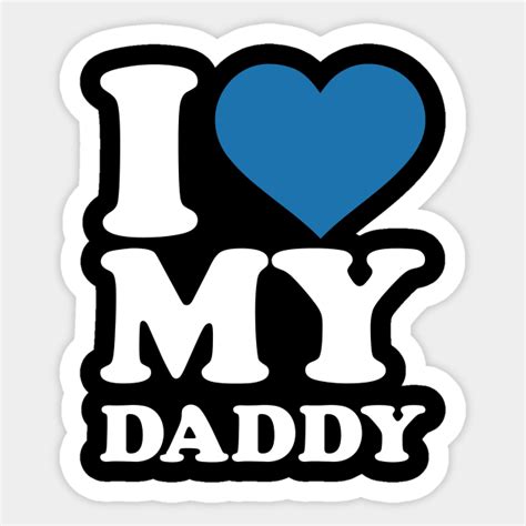 I Love My Daddy Daddy Sticker Teepublic