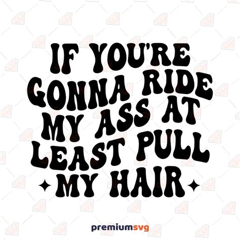 If You Re Gonna Ride My Ass At Least Pull My Hair Svg Premiumsvg