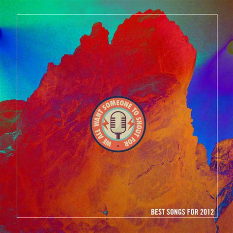 We All Want Someone To Shout Fors Best Songs Of 2012