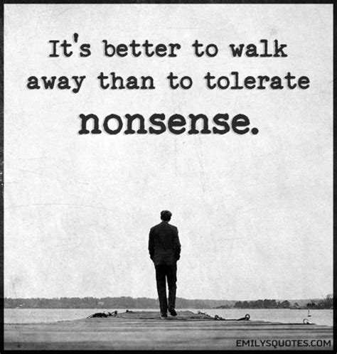 Its Better To Walk Away Than To Tolerate Nonsense Popular
