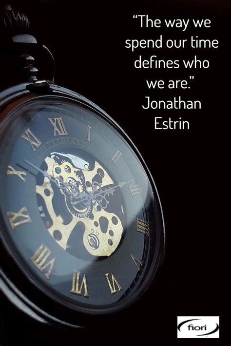 The Way We Spend Our Time Defines Who We Are Jonathan Estrin