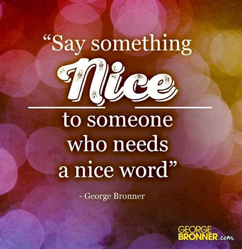 Say Something Nice Quotes Quotesgram