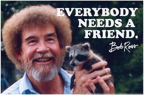 Bob Ross Poster Everybody Needs A Friend Quote Cute Raccoon Animal