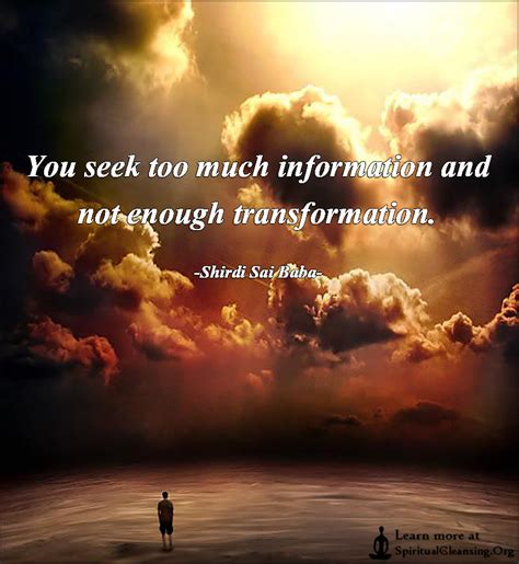 You Seek Too Much Information And Not Enough Transformation