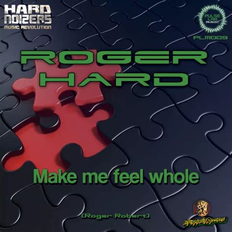 roger hard make me feel whole